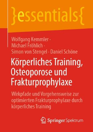 Körperliches Training, Osteoporose und Frakturprophylaxe · Wirkpfade und Vorgehensweise zur optimierten Frakturprophylaxe durch körperliches Training