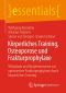 Körperliches Training, Osteoporose und Frakturprophylaxe · Wirkpfade und Vorgehensweise zur optimierten Frakturprophylaxe durch körperliches Training