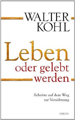 Leben oder gelebt werden · Schritte auf dem Weg zur Versöhnung