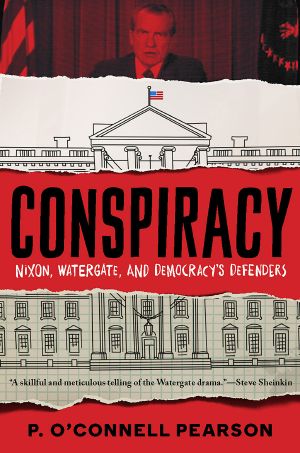 Conspiracy, Nixon, Watergate, and Democracy's Defenders