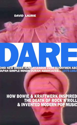 DARE · How Bowie & Kraftwerk Inspired The Death of Rock'n'Roll and Invented Modern Pop Music