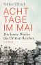 Acht Tage im Mai · Die letzte Woche des Dritten Reiches