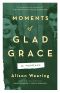 Moments of Glad Grace · A Memoir