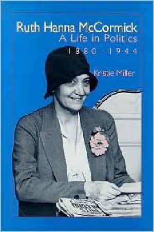 Ruth Hanna McCormick · A Life in Politics, 1880-1944