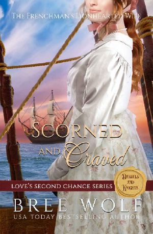 Scorned & Craved: The Frenchman's Lionhearted Wife (Love's Second Chance Series: Tales of Damsels & Knights Book 6)