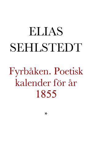 Fyrbåken. Poetisk kalender för år 1855. Af Elias Sehlstedt