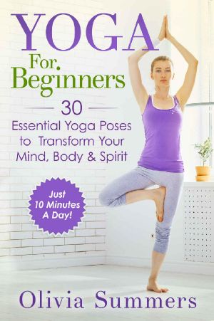 Yoga For Beginners · 30 Essential Yoga Poses to Transform Your Mind, Body & Spirit (Just 10 Minutes A Day!, Yoga Mastery Series, Yoga Poses With Pictures, Flexibility Training)