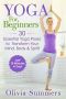 Yoga For Beginners · 30 Essential Yoga Poses to Transform Your Mind, Body & Spirit (Just 10 Minutes A Day!, Yoga Mastery Series, Yoga Poses With Pictures, Flexibility Training)