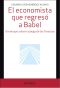 El Economista Que Regresó a Babel · Un Ensayo Sobre La Jerga De Las Finanzas