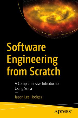 Software Engineering From Scratch, A Comprehensive Introduction Using Scala