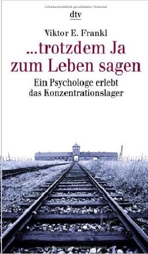 ... trotzdem Ja zum Leben sagen · Ein Psychologe erlebt das Konzentrationslager