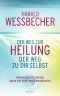 Der Weg zur Heilung · Der Weg zu dir selbst - Heilenergie freisetzen durch die Kraft des Bewusstseins