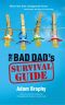 The Bad Dad's Survival Guide