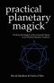 Practical Planetary Magick · Working the Magick of the Classical Planets in the Western Esoteric Tradition