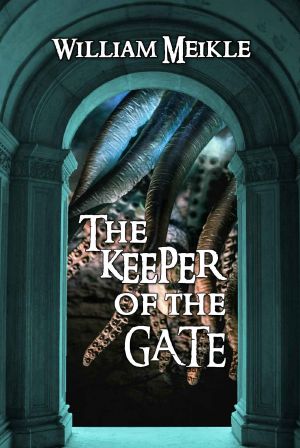 The Keeper of the Gate · Three Lovecraftian Stories (The William Meikle Chapbook Collection 15)