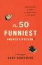 The 50 Funniest American Writers* *According to Andy Borowitz · an Anthology of Humor From Mark Twain to the Onion