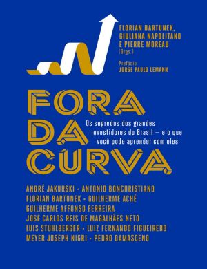 Fora Da Curva · Os Segredos Dos Grandes Investidores Do Brasil - E O Que Você Pode Aprender Com Eles