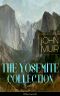 The YOSEMITE COLLECTION of John Muir (Illustrated)