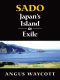 Sado · Japan's Island in Exile