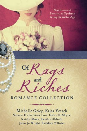 Of Rags and Riches Romance Collection (Jennifer Uhlarik, Susanne Dietze, Kathleen Y'Barbo, Natalie Monk, Michelle Griep, Erica Vetsch, Jaime Jo Wright, Anne Love, Gabrielle Meyer) (Retail)