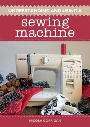 Understanding and Using a Sewing Machine