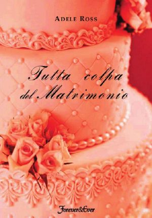 Tutta Colpa Del Matrimonio (Forever&Ever Vol. 1)