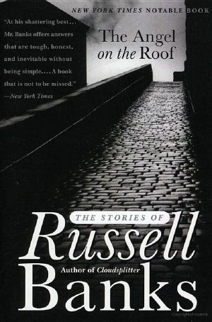 The Angel on the Roof · The Stories of Russell Banks