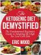 The Ketogenic Diet Demystified · the Fundamental Beginners Guide to Adopting the High Fat Low Carb Diet