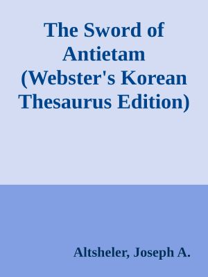 The Sword of Antietam (Webster's Korean Thesaurus Edition)