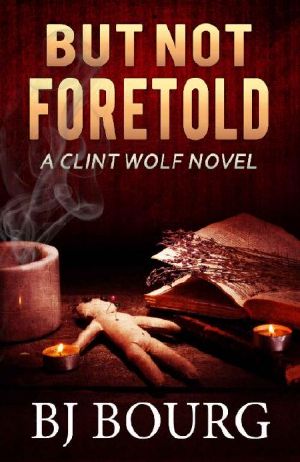 But Not Foretold: A Clint Wolf Novel (Clint Wolf Mystery Series Book 26)