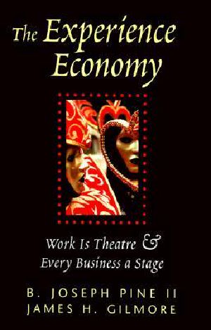 The Experience Economy · Work Is Theater & Every Business a Stage