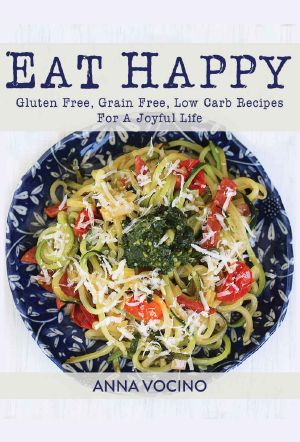 Eat Happy · Gluten Free, Grain Free, Low Carb Recipes for a Joyful Life