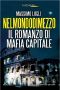 Nel Mondo Di Mezzo · Il Romanzo Di Mafia Capitale