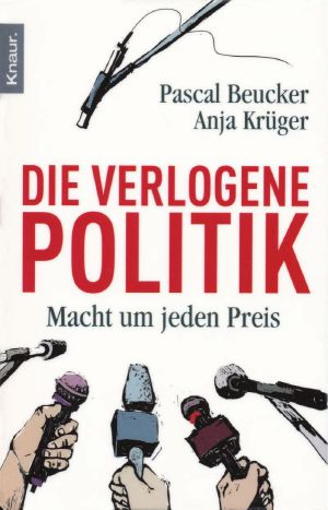 Die verlogene Politik · Macht um jeden Preis