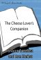 The Cheese Lover's Companion · the Ultimate A-To-Z Cheese Guide With More Than 1,000 Listings for Cheeses and Cheese-Related Terms