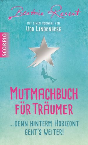 Mutmachbuch für Träumer... · denn hinterm Horizont geht's weiter (Vorwort Udo Lindenberg)