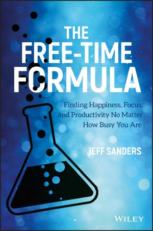 The Free-Time Formula, Finding Happiness, Focus, and Productivity No Matter How Busy You Are