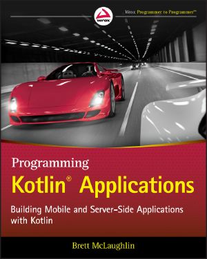Programming Kotlin® Applications, Building Mobile and Server-Side Applications with Kotlin