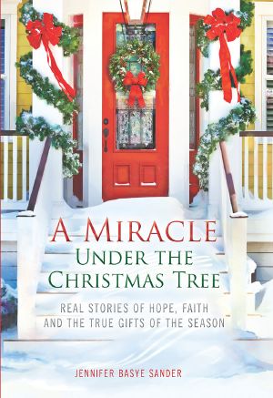 A Miracle Under the Christmas Tree · Real Stories of Hope, Faith and the True Gifts of the Season