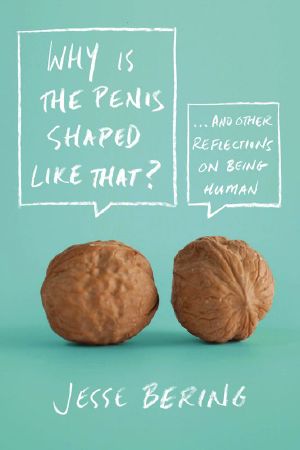 Why Is Penis Shaped Like that, and Other Reflections on Being Human