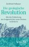 Die geologische Revolution · Wie die Entdeckung der Erdgeschichte unser Denken veränderte
