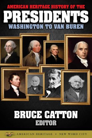 American Heritage History of the Presidents Washington to Van Buren