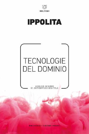 Tecnologie Del Dominio · Lessico Minimo Di Autodifesa Digitale