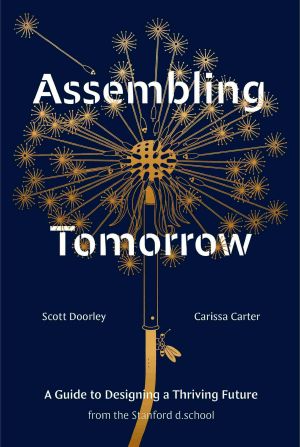 Assembling Tomorrow · A Guide to Designing a Thriving Future from the Stanford d.school