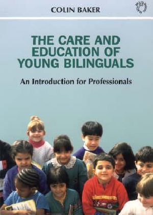 The Care and Education of Young Bilinguals · an Introduction for Professionals