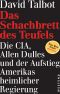 Das Schachbrett des Teufels · Die CIA, Allen Dulles und der Aufstieg Amerikas heimlicher Regierung