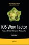 IOS Wow Factor · Apps and UX Design Techniques for IPhone and IPad