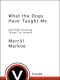 What the Dogs Have Taught Me · and Other Amazing Things I've Learned