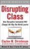 Disrupting Class, Expanded Edition · How Disruptive Innovation Will Change the Way the World Learns