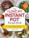 The I Love My Instant Pot Recipe Book